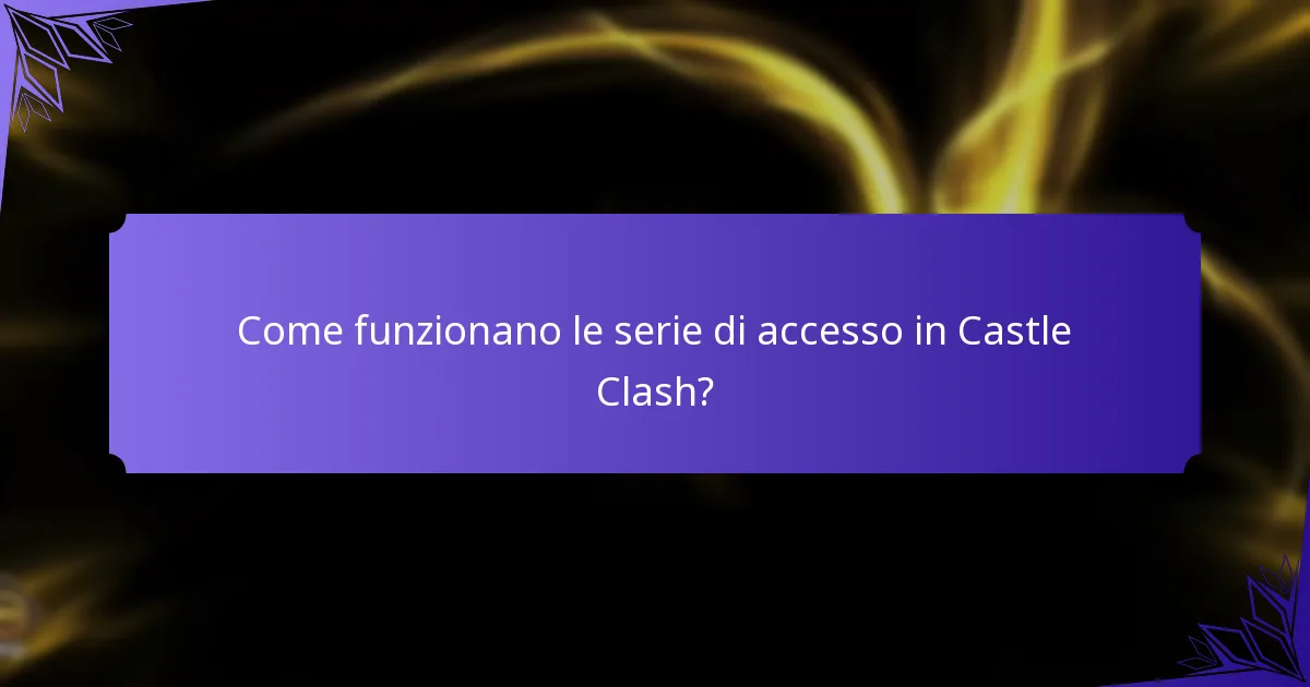 Come funzionano le serie di accesso in Castle Clash?
