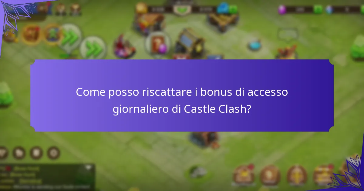 Come posso riscattare i bonus di accesso giornaliero di Castle Clash?