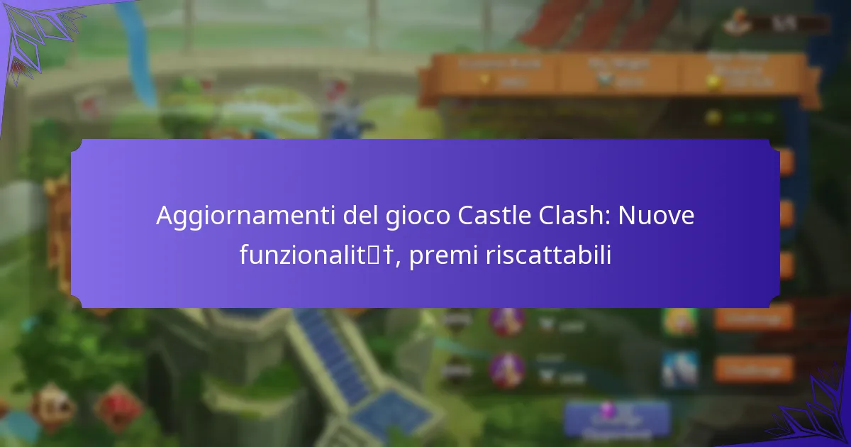 Aggiornamenti del gioco Castle Clash: Nuove funzionalità, premi riscattabili
