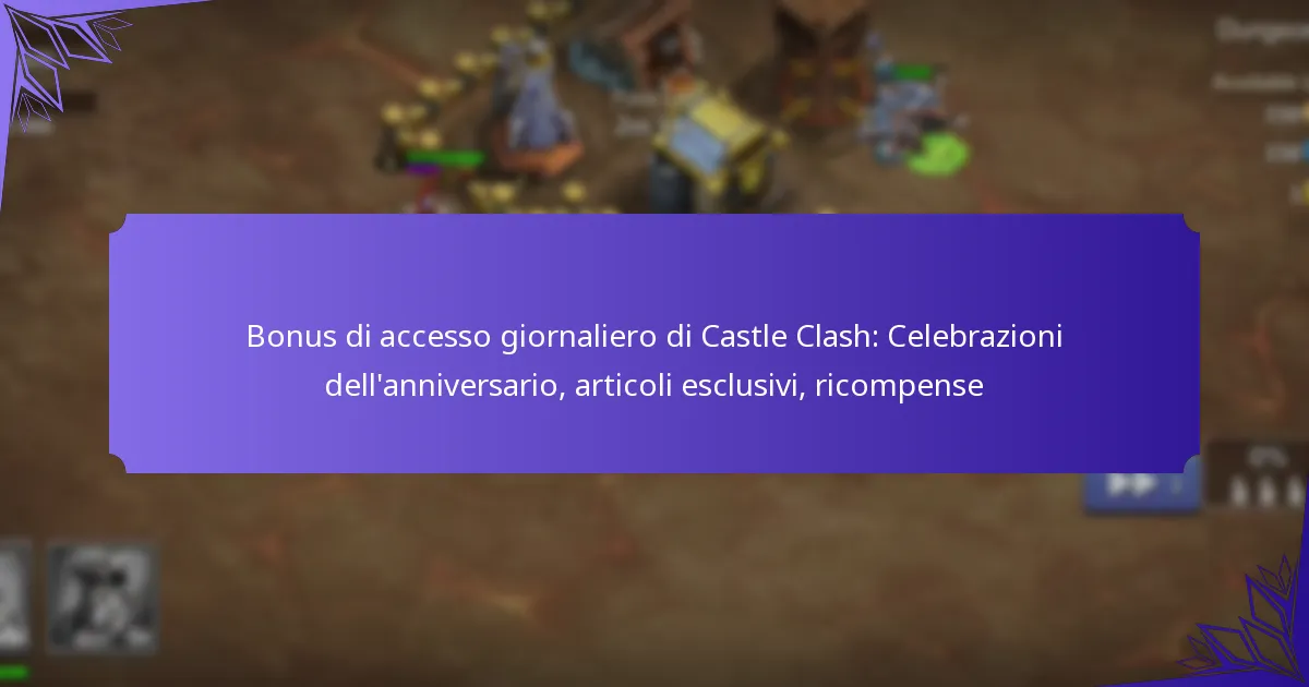 Bonus di accesso giornaliero di Castle Clash: Celebrazioni dell’anniversario, articoli esclusivi, ricompense
