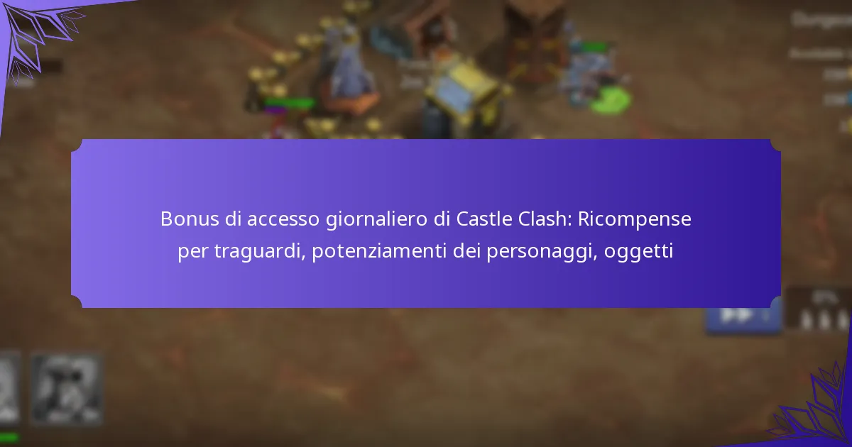 Bonus di accesso giornaliero di Castle Clash: Ricompense per traguardi, potenziamenti dei personaggi, oggetti