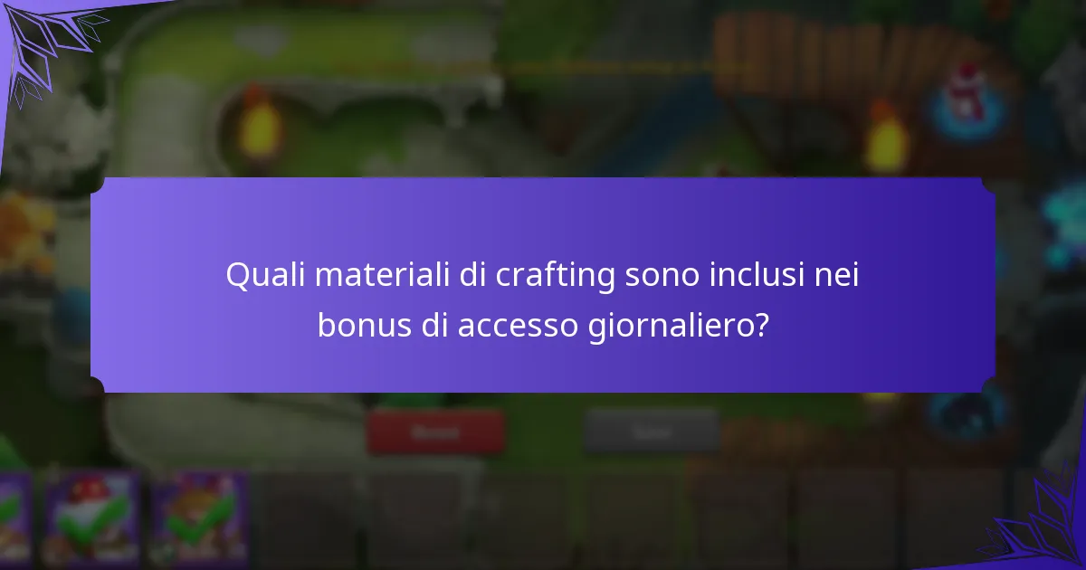 Quali materiali di crafting sono inclusi nei bonus di accesso giornaliero?