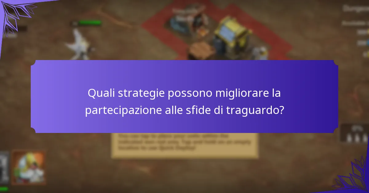 Quali strategie possono migliorare la partecipazione alle sfide di traguardo?